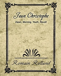 Jean-christophe: Dawn. Morning. Youth. Revolt