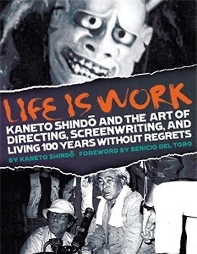 Life Is Work: Kaneto Shindo and the Art of Directing, Screenwriting, and Living 100 Years Without Regrets