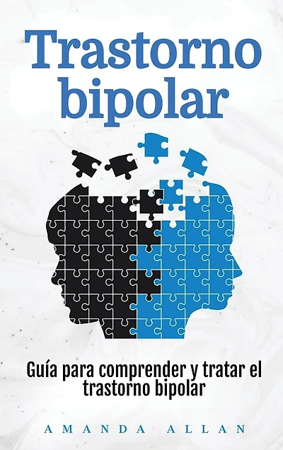 Trastorno bipolar: Guía para comprender y tratar el trastorno bipolar