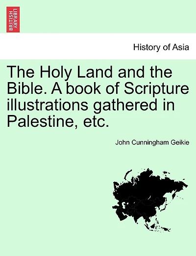 The Holy Land And The Bible. A Book Of Scripture Illustrations Gathered In Palestine, Etc.
