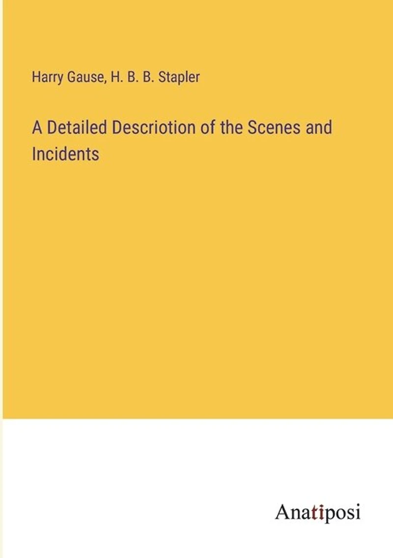 A Detailed Descriotion of the Scenes and Incidents