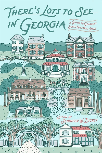 There's Lots to See in Georgia: A Guide to Georgia's State Historic Sites