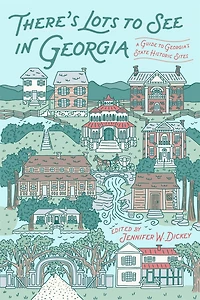 There's Lots to See in Georgia: A Guide to Georgia's State Historic Sites