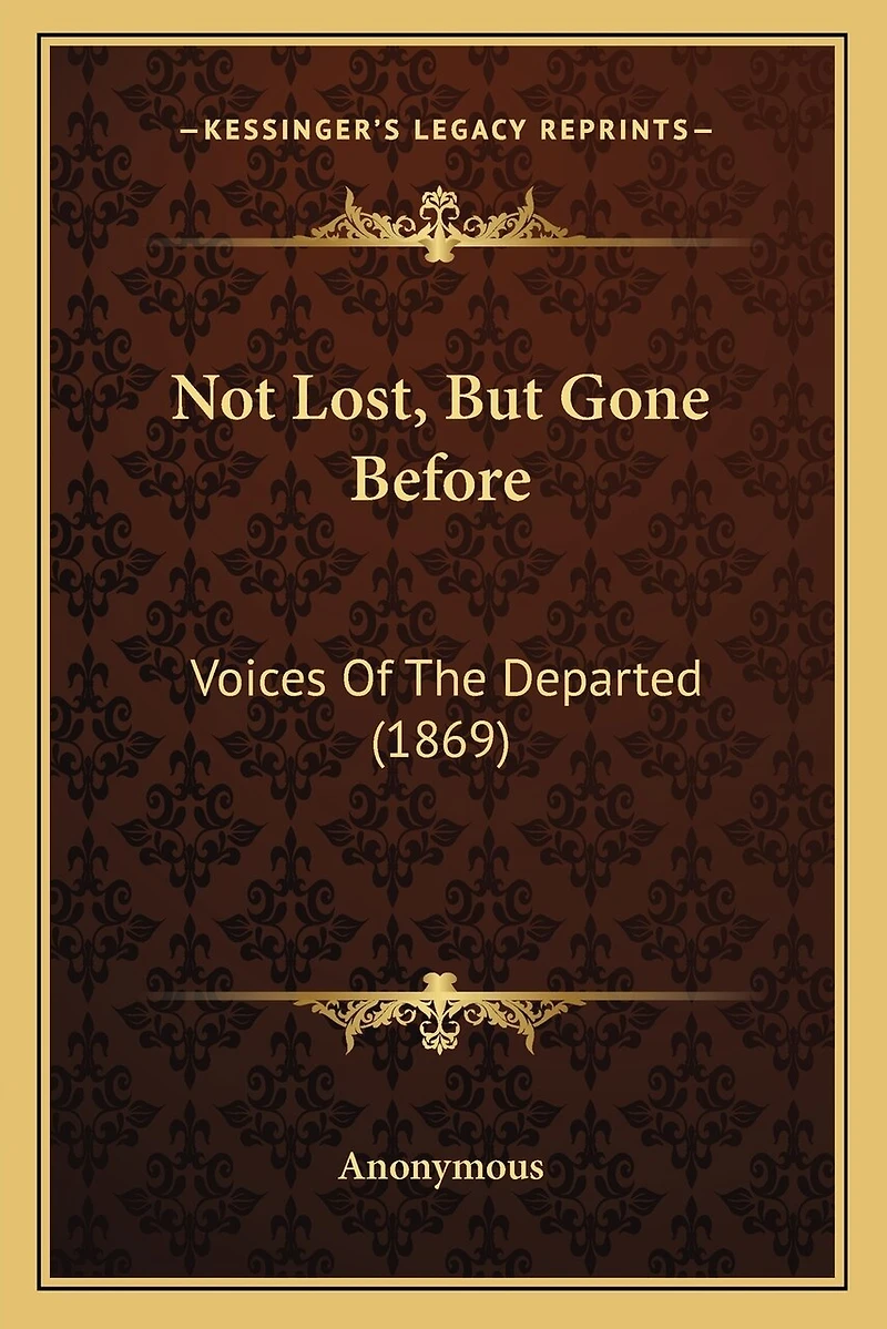 Not Lost, But Gone Before: Voices Of The Departed (1869)