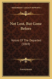 Not Lost, But Gone Before: Voices Of The Departed (1869)