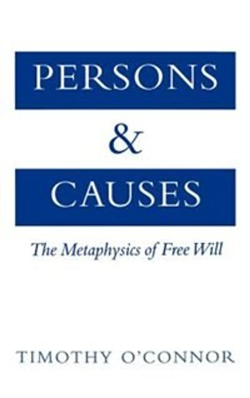 Persons and Causes: The Metaphysics of Free Will