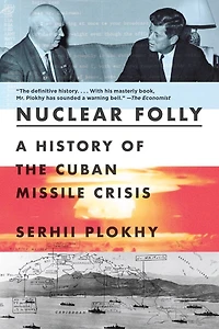 Nuclear Folly: A History Of The Cuban Missile Crisis