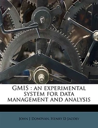 Gmis: An Experimental System for Data Management and Analysis (Classic Reprint)