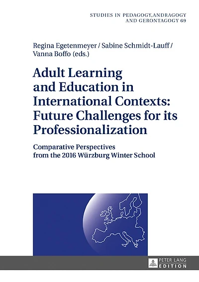 Adult Learning and Education International Contexts: Future Challenges for its Professionalization: Comparative Perspectives from the 2016 Wuerzburg Winter School