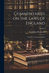 Commentaries on the Laws of England: From the 21st London Edition; Volume 3