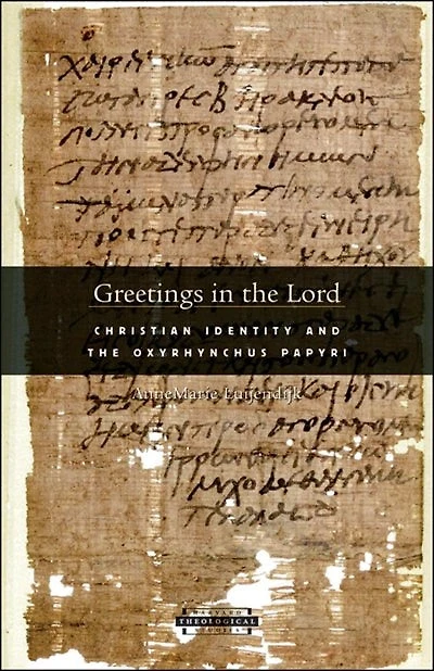 Greetings in the Lord: Early Christians in the Oxyrhynchus Papyri