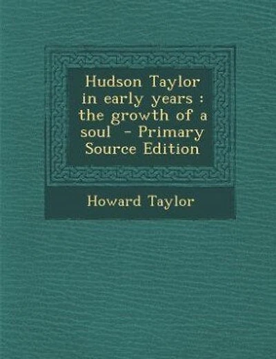 Hudson Taylor in early years: the growth of a soul  - Primary Source Edition