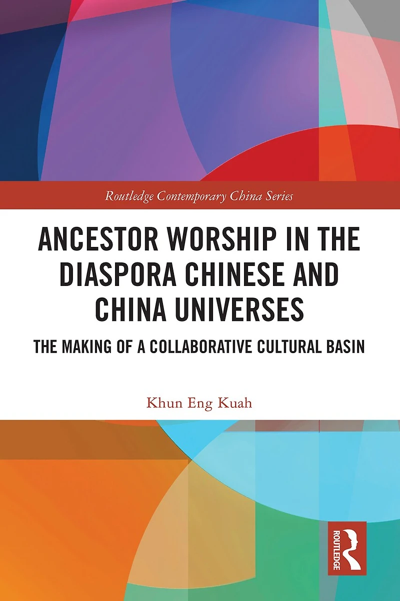Ancestor Worship The Diaspora Chinese and China Universes: Making of a Collaborative Cultural Basin
