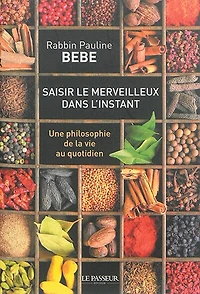 Saisir le merveilleux dans l'instant : une philosophie de la vie au quotidien: quotidien