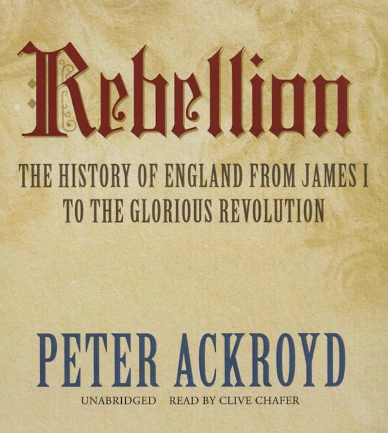 Rebellion: The History Of England From James I To Glorious Revolution