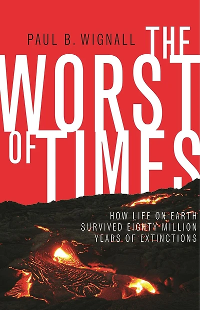 The Worst of Times: How Life on Earth Survived Eighty Million Years Extinctions