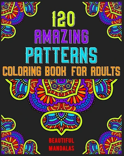 120 Amazing Patterns Coloring Book For Adults: mandala coloring book for kids, adults, teens, beginners, girls: 120 amazing patterns and mandalas coloring book: Stress relieving and relaxing Coloring Pages