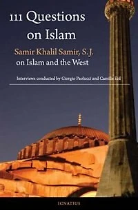 111 Questions On Islam: Samir Khalil Samir, S.j. Islam And The West