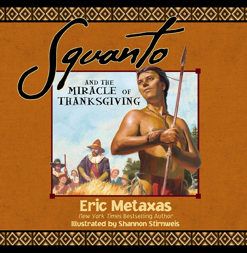 Squanto and the Miracle of Thanksgiving: A Harvest Story from Colonial America How One Native American's Friendship Saved Pilgrims