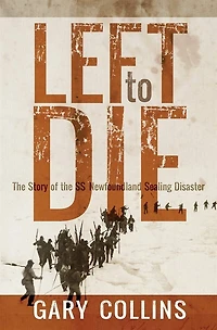 Left To Die: The Story Of Ss Newfoundland Sealing Disaster