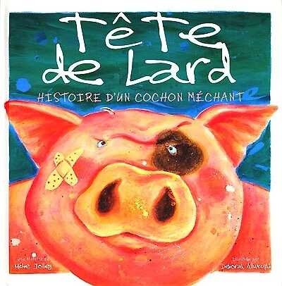 Tête de lard : histoire d'un cochon méchant: histoire d'un cochon méchant