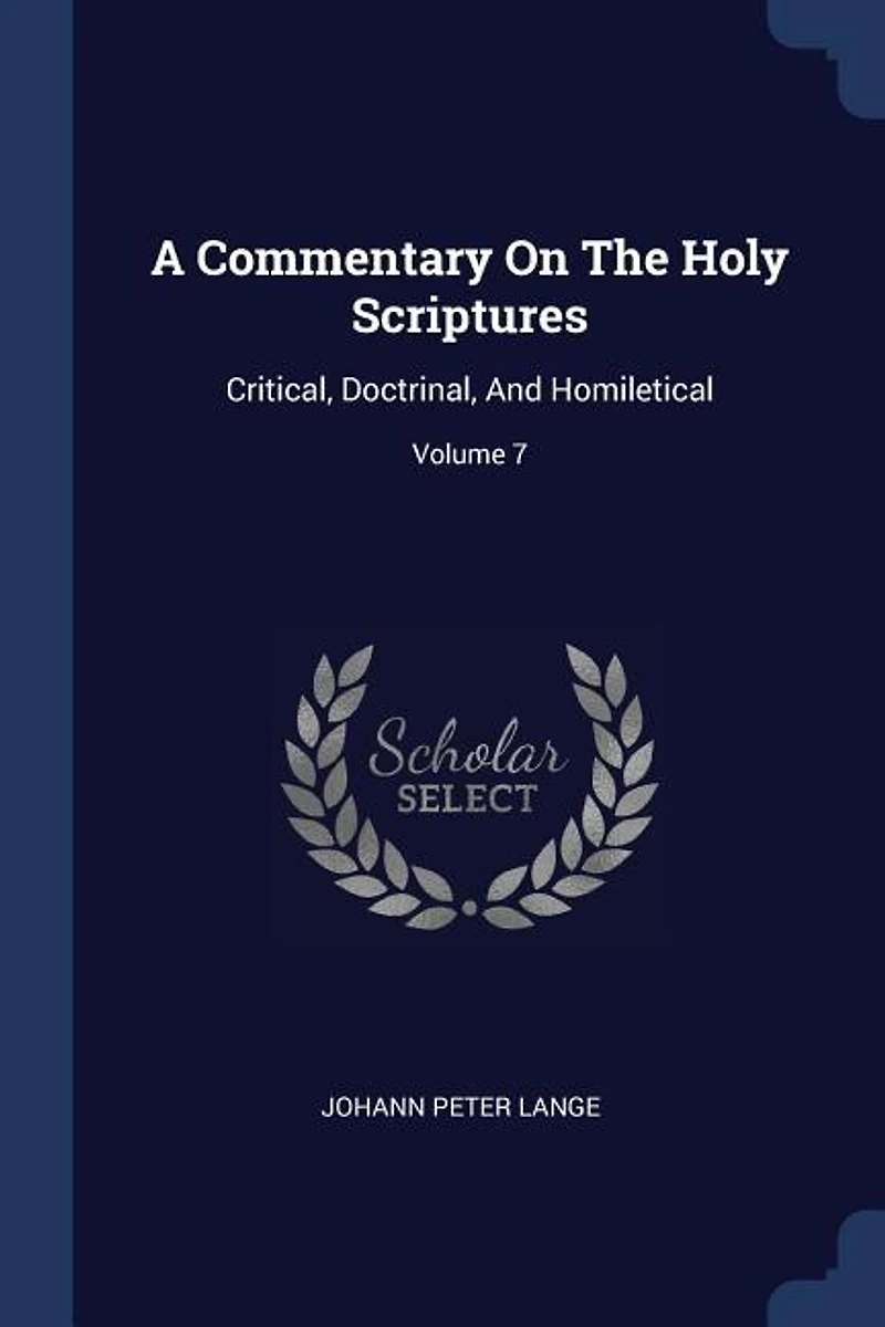 A Commentary On The Holy Scriptures: Critical, Doctrinal, And Homiletical; Volume 7