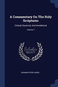 A Commentary On The Holy Scriptures: Critical, Doctrinal, And Homiletical; Volume 7