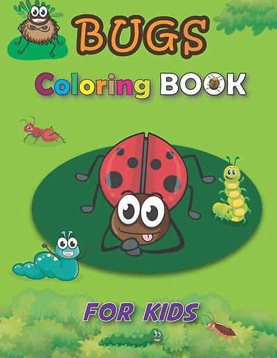 Bugs Coloring Book for Kids: A Cute Book About Bugs for Toddlers: Ladybug Coloring Book, Children Activity Book, Fun Relaxation, quirky and inimitable, Gift for Boys and Girls, Kids Creative Projects, Spark Curiosity