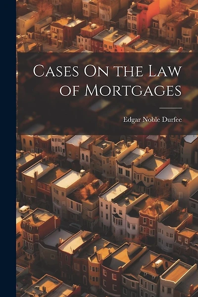 Cases On the Law of Mortgages