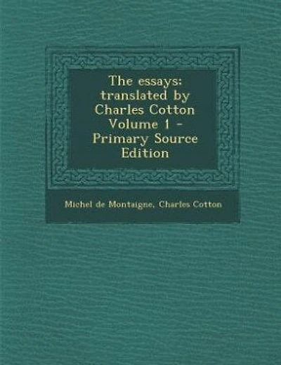 The essays; translated by Charles Cotton Volume 1 - Primary Source Edition
