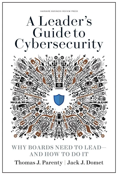 A Leader's Guide to Cybersecurity: Why Boards Need Lead--and How Do It
