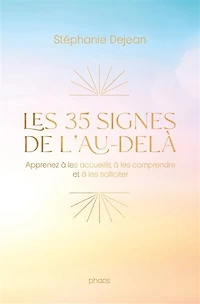 les 35 signes de l'au-delà : apprenez à accueillir, comprendre et solliciter: solliciter