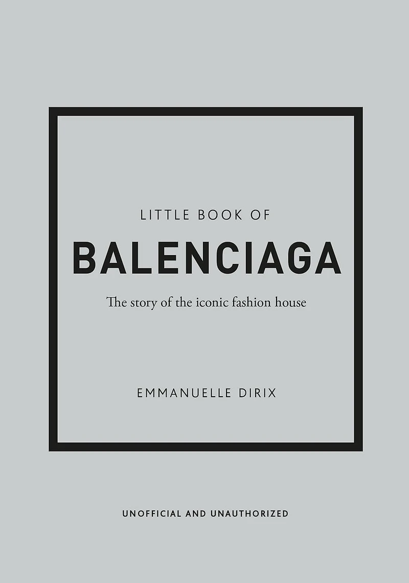 Little Book of Balenciaga: The Story of the Iconic Fashion House