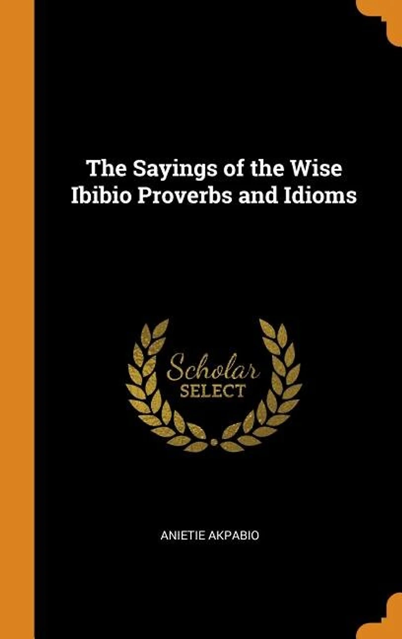 the Sayings of Wise Ibibio Proverbs and Idioms