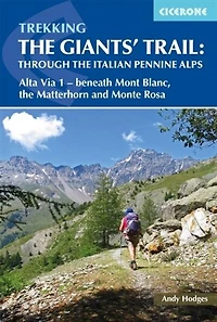 Trekking the Giants' Trail: Through Italian Pennine Alps: Alta Via 1 - Beneath Mont Blanc, Matterhorn and Monte Rosa