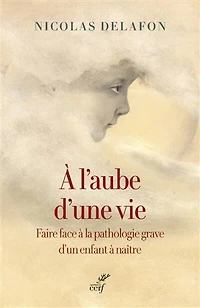 à l'aube d'une vie: faire face la pathologie grave d'un enfant naître