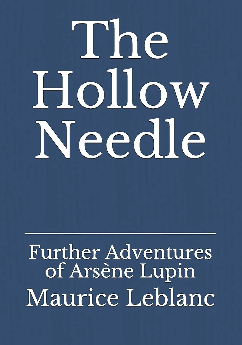 The Hollow Needle: Further Adventures of Arsène Lupin