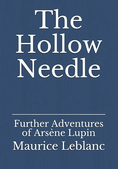 The Hollow Needle: Further Adventures of Arsène Lupin