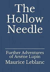 The Hollow Needle: Further Adventures of Arsène Lupin
