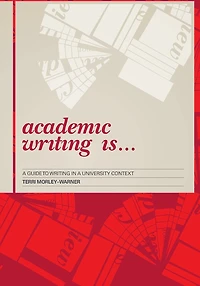 Academic Writing Is...: A Guide to Writing in a University Context