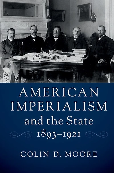American Imperialism and the State, 1893–1921