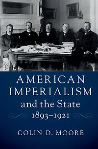 American Imperialism and the State, 1893–1921