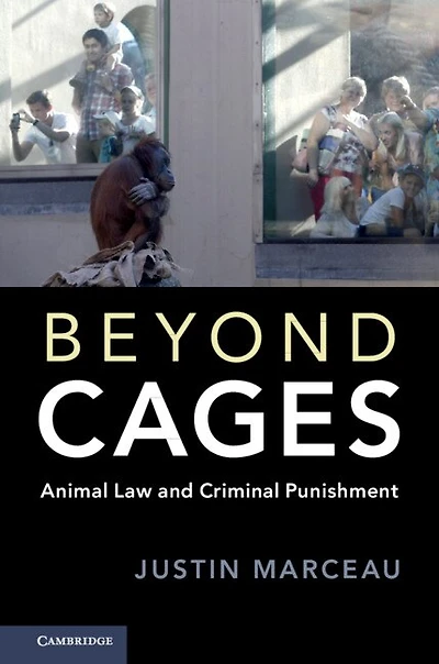 Beyond Cages: Animal Law And Criminal Punishment