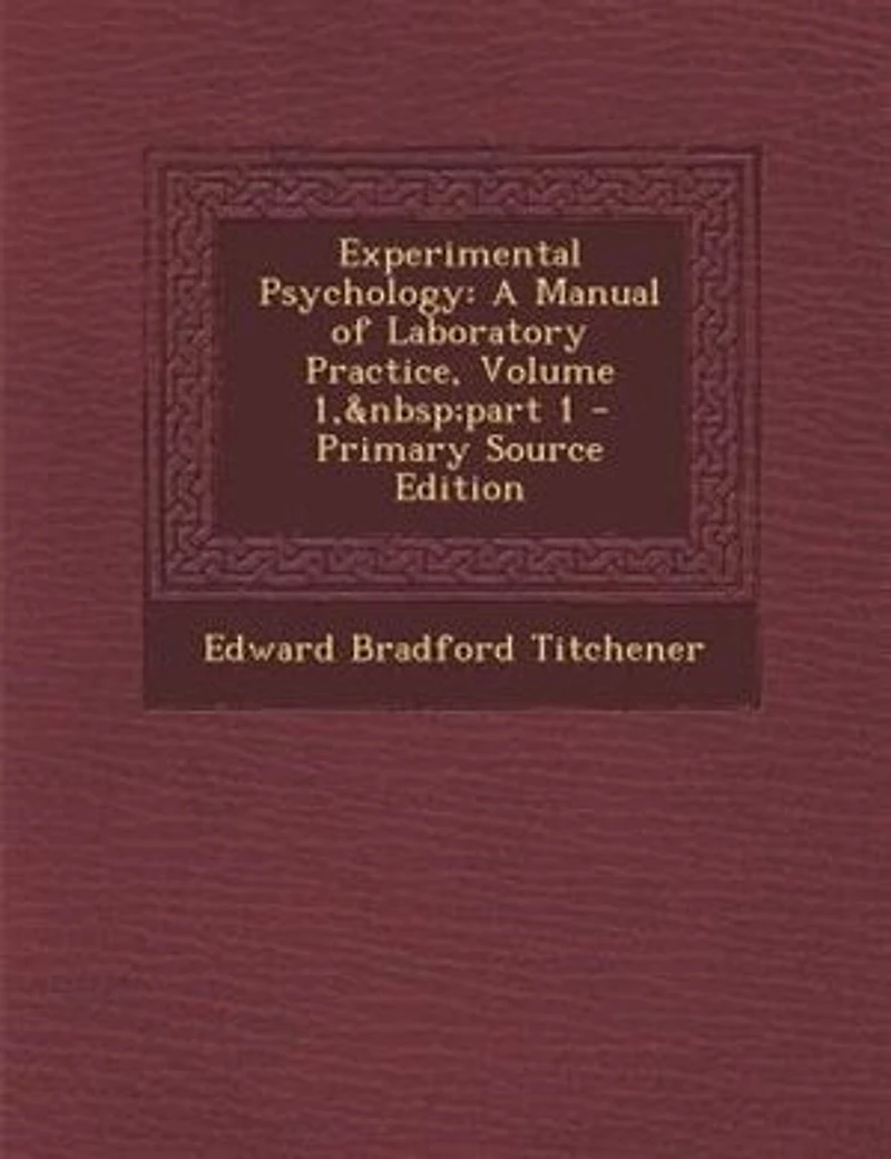 Experimental Psychology: A Manual of Laboratory Practice, Volume 1,&Nbsp;Part 1
