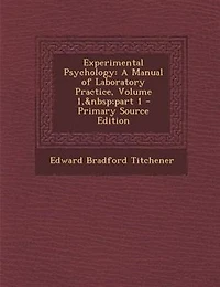 Experimental Psychology: A Manual of Laboratory Practice, Volume 1,&Nbsp;Part 1