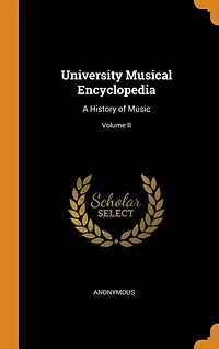 University Musical Encyclopedia: A History of Music; Volume II