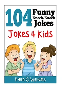 104 Funny Knock Knock Jokes 4 kids: (Joke Book for Kids) (Series 1)