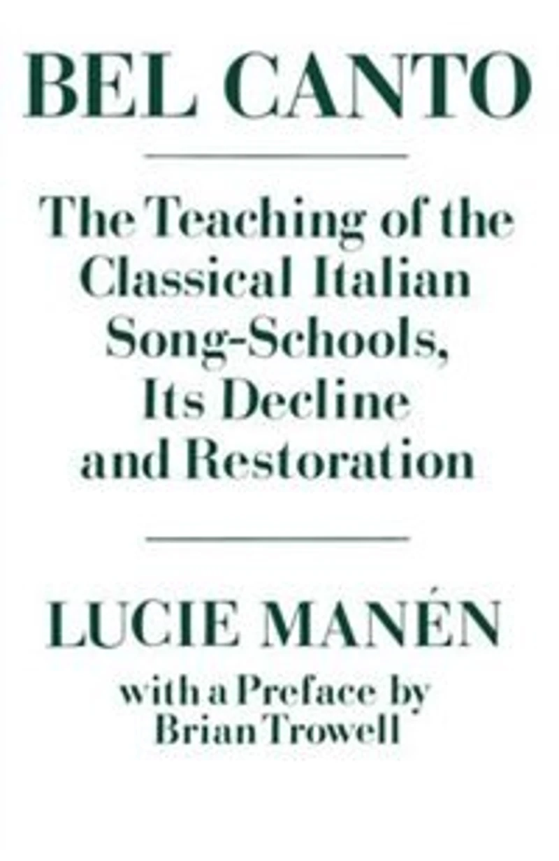 Bel Canto: The Teaching of the Classical Italian Song-Schools, Its Decline and Restoration Decline and Restoration