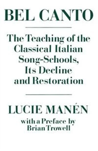 Bel Canto: The Teaching of the Classical Italian Song-Schools, Its Decline and Restoration Decline and Restoration