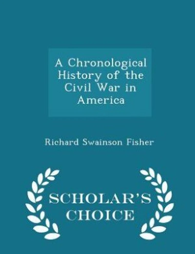 A Chronological History of the Civil War America - Scholar's Choice Edition